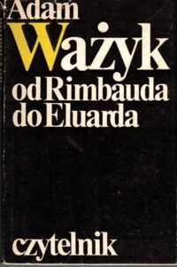 Zdjęcie nr 1 okładki Ważyk Adam Od Rimbauda do Eluarda.