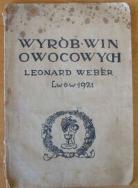 Miniatura okładki Weber Leonard Wyrób win owocowych. /Z teorji i praktyki gospodarstwa wiejskiego/