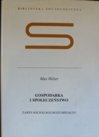 Miniatura okładki Weber Max Gospodarka i społeczeństwo. Zarys socjologii rozumiejącej. /Biblioteka Socjologiczna/