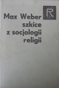 Miniatura okładki Weber Max Szkice z socjologii religii. /Seria Religioznawcza/
