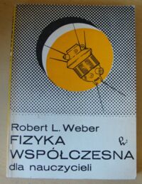 Miniatura okładki Weber Robert L. Fizyka współczesna dla nauczycieli.