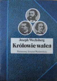 Zdjęcie nr 1 okładki Wechsberg Joseph Królowie walca. Życie, czasy i muzyka Straussów. /Biografie Sławnych Ludzi/