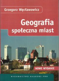 Miniatura okładki Węcławowicz Grzegorz Geografia społeczna miast.