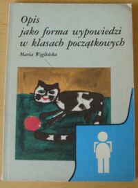 Zdjęcie nr 1 okładki Węglińska Maria Opis jako forma wypowiedzi w klasach początkowych.