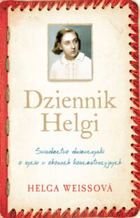 Miniatura okładki Weissova Helga Dziennik Helgi. Świadectwo dziewczynki o życiu w obozach koncentracyjnych. 