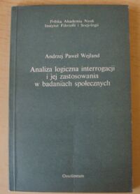 Miniatura okładki Wejland Andrzej Paweł Analiza logiczna interrogacji i jej zastosowania w badaniach społecznych.