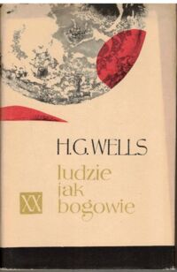 Miniatura okładki Wells Herbert George Ludzie jak bogowie. /Powieści XX wieku./