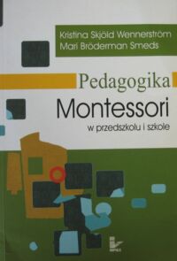 Miniatura okładki Wennerstrom Kristina Skjold, Smeds Mari Broderman Pedagogika Montessori w przedszkolu i szkole.