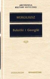 Zdjęcie nr 1 okładki Wergiliusz Bukoliki i Georgiki. Wybór. /Arcydzieła Kultury Antycznej/