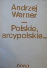 Miniatura okładki Werner Andrzej Polskie, arcypolskie...