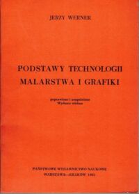 Zdjęcie nr 1 okładki Werner Jerzy Podstawy technologii malarstwa i grafiki.