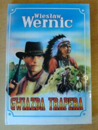 Miniatura okładki Wernic Wiesław /ilustr. Bartłomiej Biesiekirski/ Gwiazda trapera.