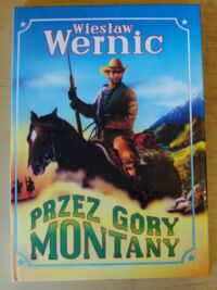 Miniatura okładki Wernic Wiesław /ilustr. Bartłomiej Biesiekirski/ Przez góry Montany.