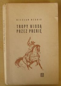 Miniatura okładki Wernic Wiesław /ilustr. St. Rozwadowski/ Tropy wiodą przez prerię.
