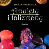 Miniatura okładki Wernichowska Bogna Amulety i talizmany, czyli co chroni i przynosi szczęście. 