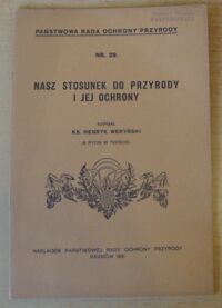 Miniatura okładki Weryński Henryk Ks. Nasz stosunek do przyrody i jej ochrony. /Państwowa Rada ochrony Przyrody Nr 29/
