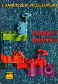 Miniatura okładki Wesołowski Franciszek Zasady muzyki.