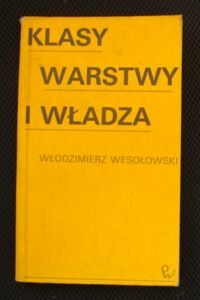 Miniatura okładki Wesołowski Włodzimierez Klasy, warstwa i ludzie.