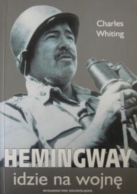 Miniatura okładki Whiting Charles Hemingway idzie na wojnę.