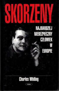 Zdjęcie nr 1 okładki Whiting Charles Skorzeny. Najbardziej niebezpieczny człowiek w Europie.