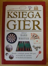 Zdjęcie nr 1 okładki Whitter Barb /zebr./ Księga gier. Zasady i strategie ponad 200 gier od brydża do szachów, od krykieta do kanasty.