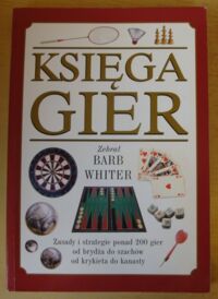 Zdjęcie nr 1 okładki Whitter Barb /zebr./ Księga gier. Zasady i strategie ponad 200 gier od brydża do szachów, od krykieta do kanasty.