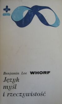 Miniatura okładki Whorf Benjamin Lee Język, myśl i rzeczywistość. /Biblioteka Myśli Współczesnej/