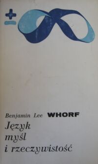 Zdjęcie nr 1 okładki Whorf Benjamin Lee Język, myśl i rzeczywistość. /Biblioteka Myśli Współczesnej/