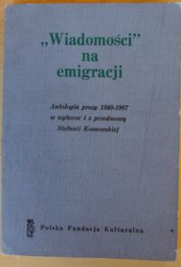 Miniatura okładki  "Wiadomości" na emigracji. Antologia prozy 1940-1967 w wyborze i z przedmową Stefanii Kossowskiej.
