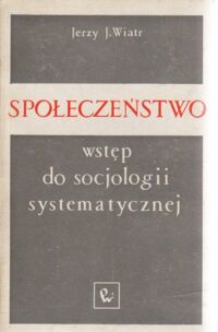 Miniatura okładki Wiatr Jerzy J. Społeczeństwo. Wstęp do socjologii systematycznej.