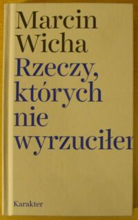 Miniatura okładki Wicha Marcin Rzeczy, których nie wyrzuciłem.