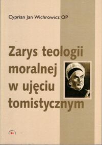 Miniatura okładki Wichrowicz Cyprian Jan OP Zarys teologii moralnej w ujęciu tomistycznym.