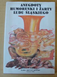 Zdjęcie nr 1 okładki Widera Aleksander /wybór/ Anegdoty humoreski i żarty ludu śląskiego.