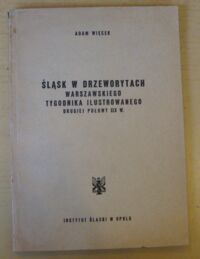 Miniatura okładki Więcek Adam Śląsk w drzeworytach warszawskiego Tygodnika Ilustrowanego drugiej połowy XIX w.