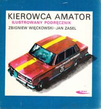 Zdjęcie nr 1 okładki Więckowski Zbigniew, Zasel Jan Kierowca amator. Ilustrowany podręcznik.