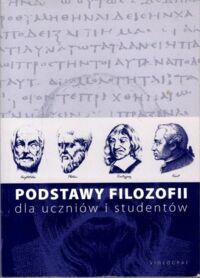Miniatura okładki Wieczorek Krzysztof /red./ Podstawy filozofii dla uczniów i studentów.