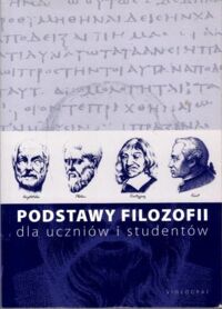 Zdjęcie nr 1 okładki Wieczorek Krzysztof /red./ Podstawy filozofii dla uczniów i studentów.