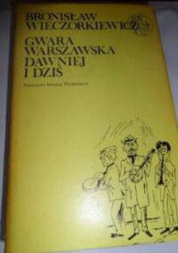 Zdjęcie nr 1 okładki Wieczorkiewicz Bronisław Gwara warszawaska wczoraj i dziś. /Biblioteka Syrenki/