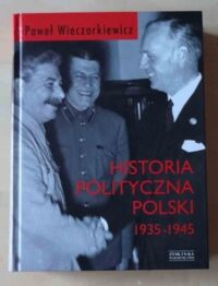 Miniatura okładki Wieczorkiewicz Paweł Historia polityczna Polski 1935-1945. 