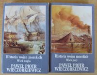 Zdjęcie nr 1 okładki Wieczorkiewicz Paweł Historia wojen morskich. Tom I-II. T.I. Wiek żagla. T.II. Wiek pary.