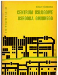 Miniatura okładki Wieczorkiewicz Wiesław Centrum usługowe ośrodka gminnego. /Budownictwo Rolnicze/