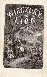 Miniatura okładki  Wieczory pod lipą czyli historja narodu polskiego opowiadana przez Grzegorza z pod Racławic.