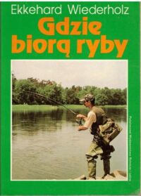 Miniatura okładki Wiederholz Ekkehard Gdzie biorą ryby.