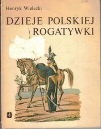 Zdjęcie nr 1 okładki Wielecki Henryk Dzieje polskiej rogatywki.