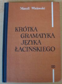 Miniatura okładki Wielewski Marceli Krótka gramatyka języka łacińskiego.