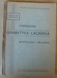 Zdjęcie nr 1 okładki Wielewski Marceli Podręczna gramatyka łacińska. Morfologia i składnia.