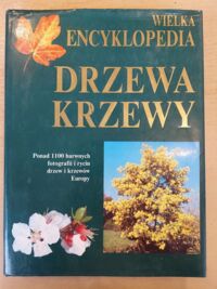 Zdjęcie nr 1 okładki  Wielka encyklopedia drzewa, krzewy. 