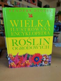 Zdjęcie nr 1 okładki  Wielka ilustrowana encyklopedia roślin ogrodowych.