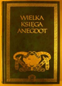 Zdjęcie nr 1 okładki  Wielka księga anegdot. /W Szklanej Kuli/