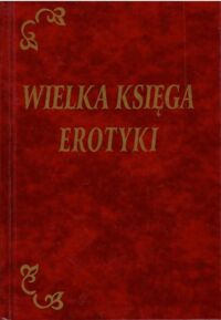 Miniatura okładki  Wielka księga erotyki. Antologia poezji erotycznej.